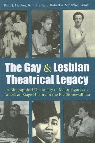 Cover of The Gay and Lesbian Theatrical Legacy: A Biographical Dictionary of Major Figures in American Stage History in the Pre-Stonewall Era (Triangulations: Lesbian/Gay/Queer Theater/Drama/Performance)
