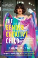 Cover of The Gender Creative Child: Pathways for Nurturing and Supporting Children Who Live Outside Gender Boxes