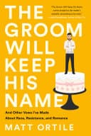 Cover of The Groom Will Keep His Name: And Other Vows I've Made About Race, Resistance, and Romance
