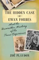Cover of The Hidden Case of Ewan Forbes: And the Unwritten History of the Trans Experience