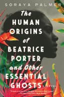Cover of The Human Origins of Beatrice Porter and Other Essential Ghosts