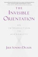 Cover of The Invisible Orientation: An Introduction to Asexuality