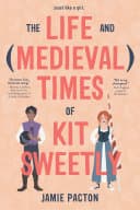 Cover of The Life and (Medieval) Times of Kit Sweetly
