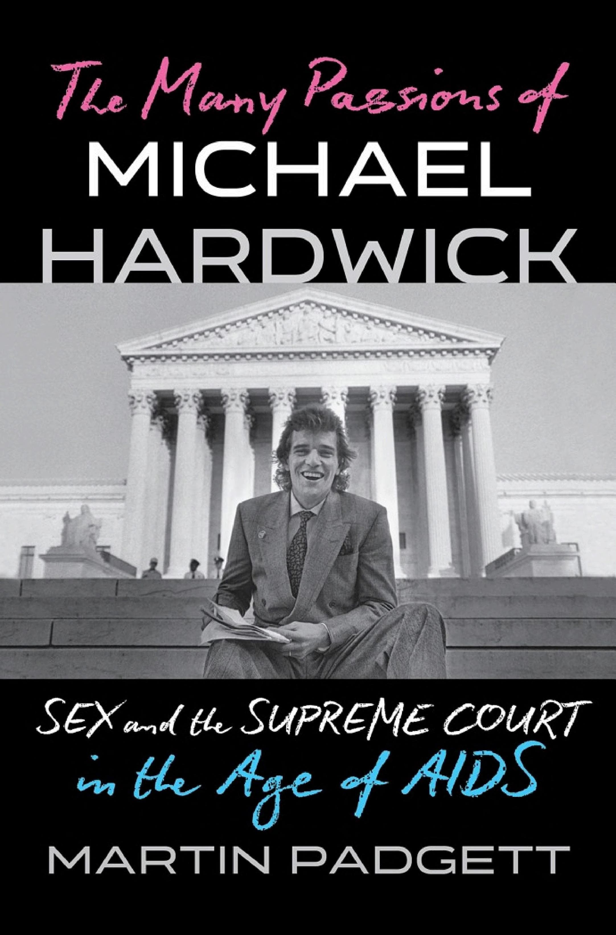 Cover of The Many Passions of Michael Hardwick: Sex and the Supreme Court in the Age of AIDS