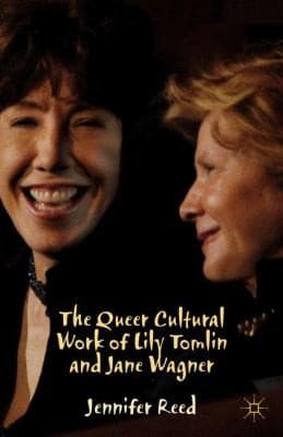 Cover of The Queer Cultural Work Of Lily Tomlin And Jane Wagner