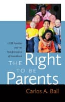 Cover of The Right to Be Parents: LGBT Families and the Transformation of Parenthood