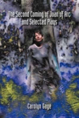 Cover of The Second Coming Of Joan Of Arc And Selected Plays