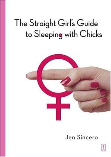Cover of The Straight Girl's Guide to Sleeping with Chicks