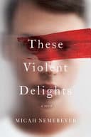 Cover of These Violent Delights A Novel