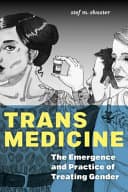 Cover of Trans Medicine: The Emergence and Practice of Treating Gender