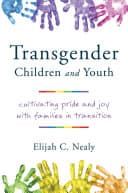 Cover of Transgender Children and Youth: Cultivating Pride and Joy With Families in Transition