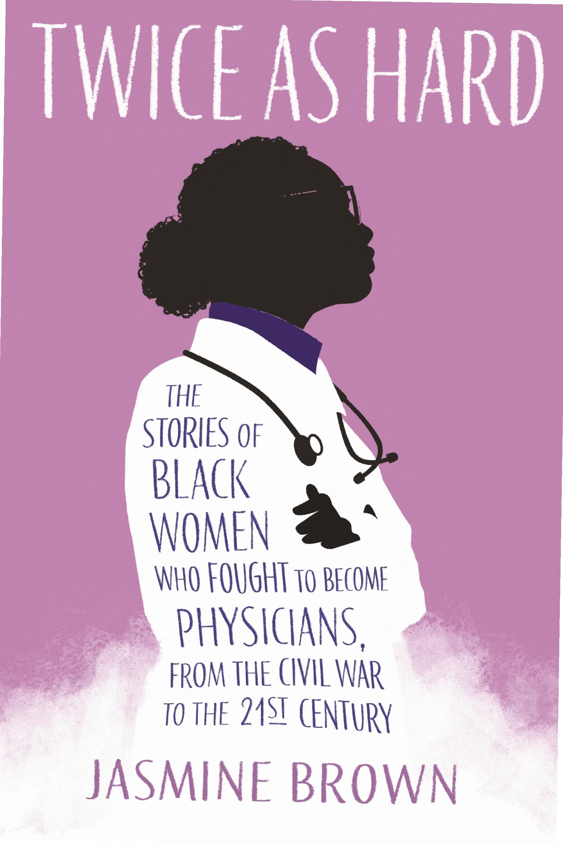 Cover of Twice as Hard: The Stories of Black Women Who Fought to Become Physicians, from the Civil War to the Twenty-First Century