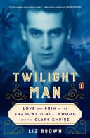 Cover of Twilight Man: Love and Ruin in the Shadows of Hollywood and the Clark Empire