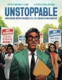 Cover of Unstoppable: How Bayard Rustin Organized the 1963 March on Washington