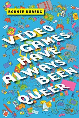 Cover of Video Games Have Always Been Queer