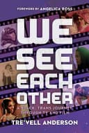 Cover of We See Each Other: A Black, Trans Journey Through TV and Film