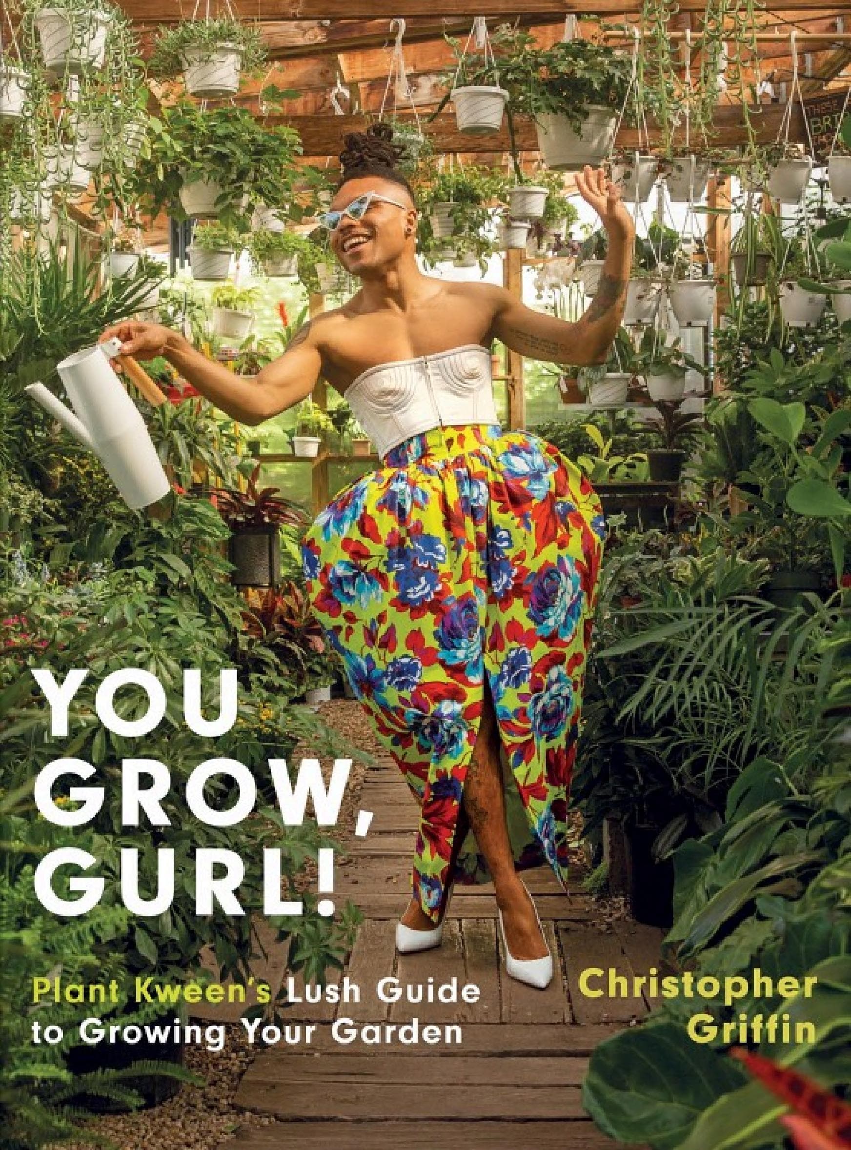 Cover of You Grow, Gurl!: Plant Kween's Lush Guide to Growing your Garden